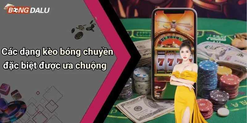 Kèo bóng chuyền 3 Các dạng kèo bóng chuyền đặc biệt được ưa chuộng
