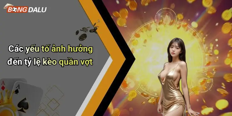 Các yếu tố ảnh hưởng đến tỷ lệ kèo quần vợt