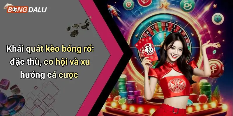 Kèo bóng rổ 1 Khái quát kèo bóng rổ: đặc thù, cơ hội và xu hướng cá cược