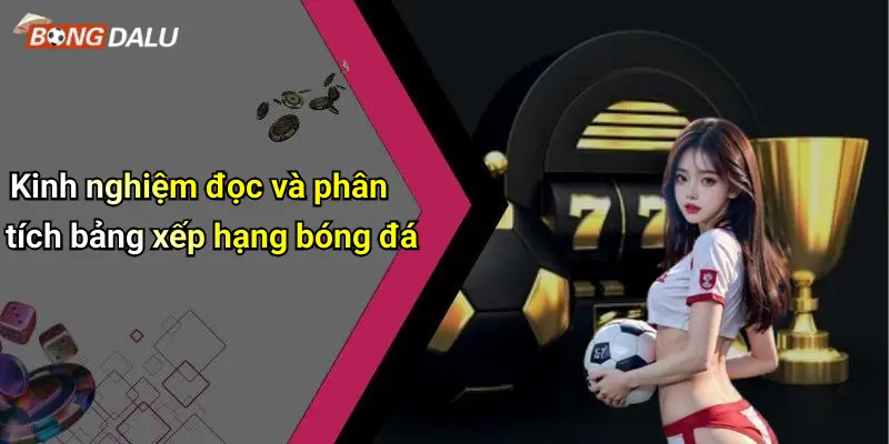 Kinh nghiệm đọc và phân tích bảng xếp hạng bóng đá