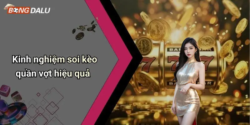 Kinh nghiệm soi kèo quần vợt hiệu quả