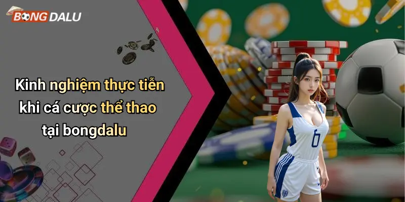 Bongdalu 70 Kinh nghiệm thực tiễn khi cá cược thể thao tại bongdalu