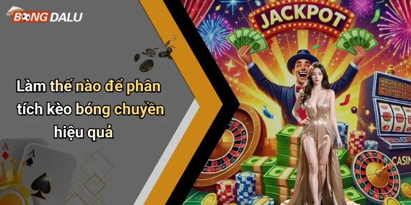 Kèo bóng chuyền 2 Làm thế nào để phân tích kèo bóng chuyền hiệu quả