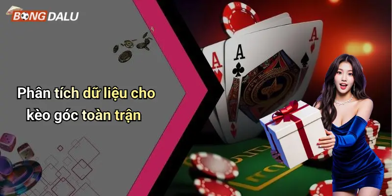 Phân tích dữ liệu cho kèo góc toàn trận