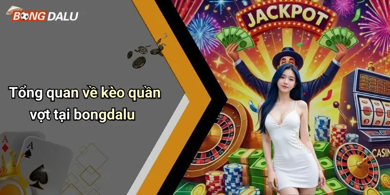 Tổng quan về kèo quần vợt tại bongdalu
