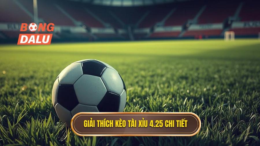 Kèo tài xỉu 4.25 là gì? Hướng dẫn chi tiết và bí quyết soi kèo từ chuyên gia 1 Khái niệm cơ bản: Kèo tài xỉu 4.25 là gì?