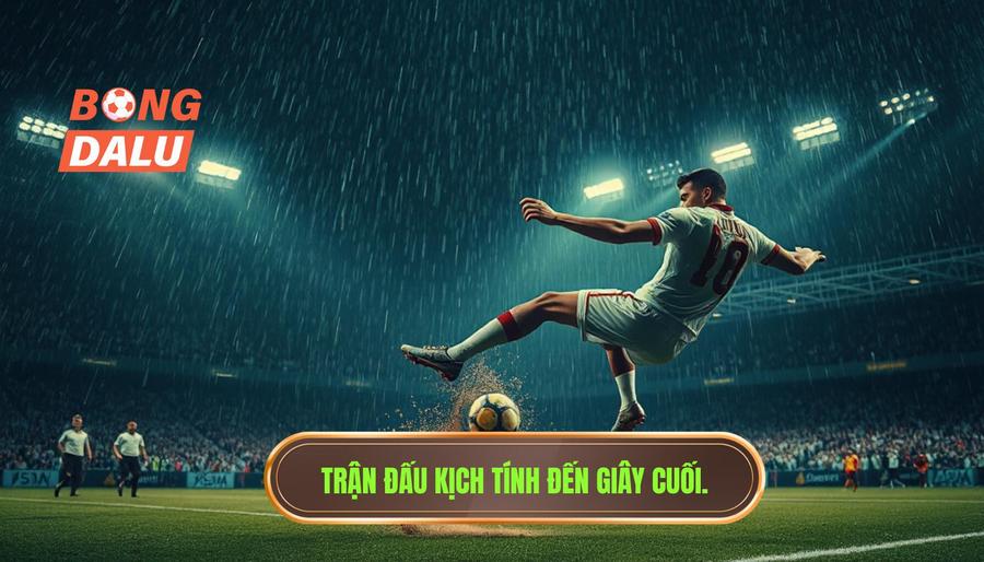 Thế nào là một trận đấu nghẹt thở từng giây?