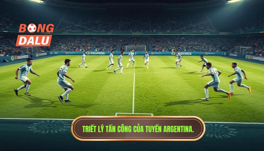 Argentina triển khai tấn công: Nghệ thuật kiểm soát và sự biến ảo của nhà Vô địch Thế giới 1 Triết lý cốt lõi trong cách Argentina triển khai tấn công
