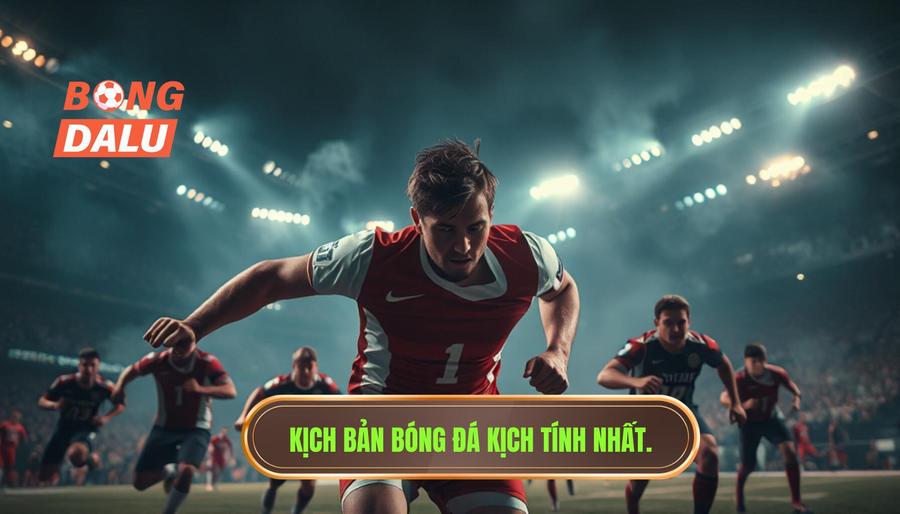 Những kịch bản kinh điển tạo nên trận đấu nghẹt thở từng giây